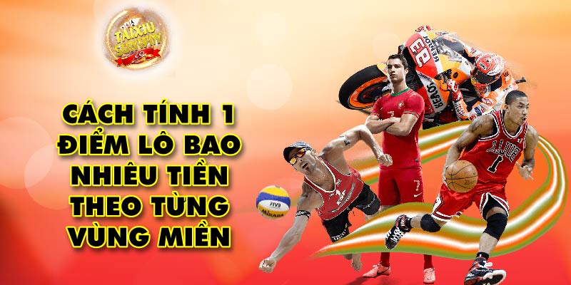 Cách tính 1 điểm lô bao nhiêu tiền theo từng vùng miền