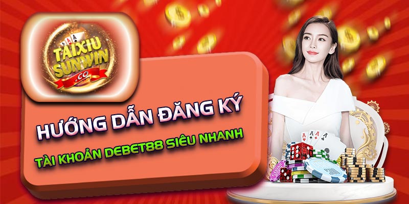 Hướng dẫn đăng ký tài khoản Debet88 siêu nhanh