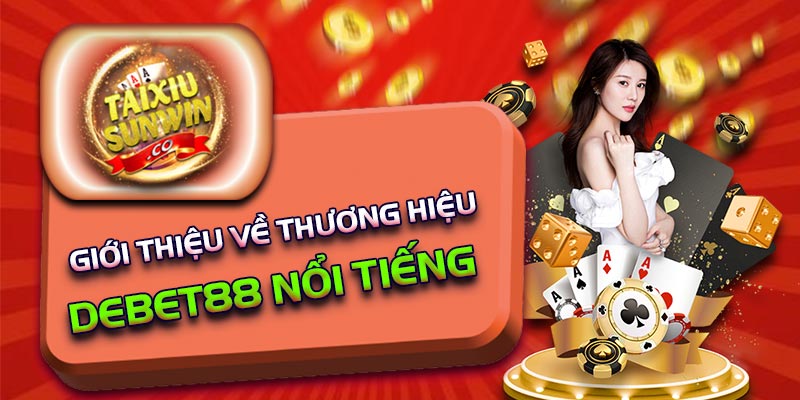 Giới thiệu về thương hiệu Debet88 nổi tiếng