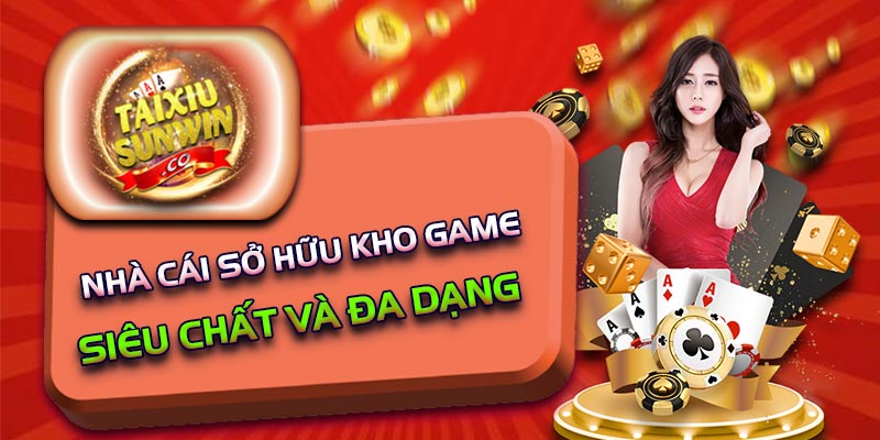 Nhà cái sở hữu kho game siêu chất và đa dạng