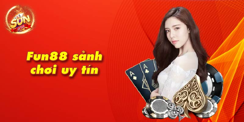 Fun88 sảnh chơi uy tín