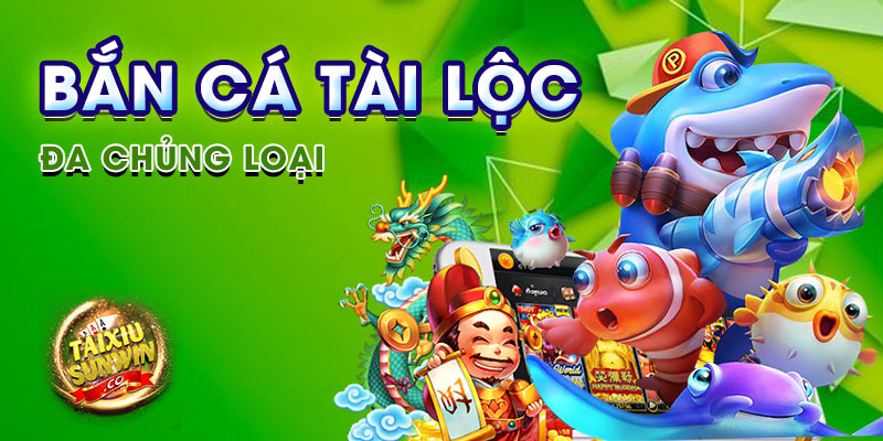 Bắn cá Tài Lộc đa chủng loại