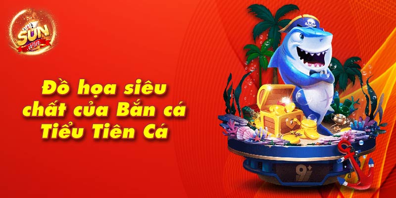 Đồ họa siêu chất của Bắn cá Tiểu Tiên Cá