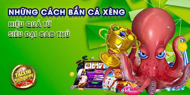 Những cách bắn cá xèng hiệu quả từ siêu đại cao thủ