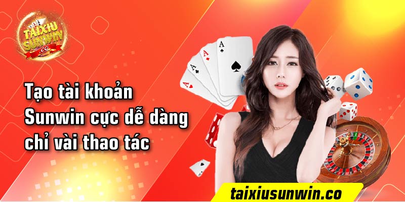 Tạo tài khoản Sunwin cực dễ dàng chỉ vài thao tác