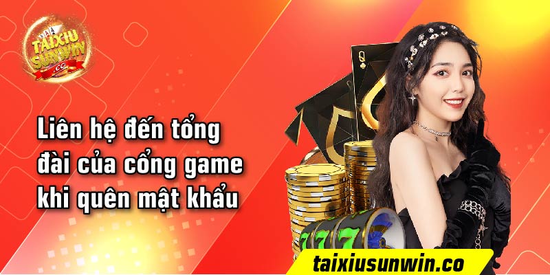 Liên hệ đến tổng đài của cổng game khi quên mật khẩu