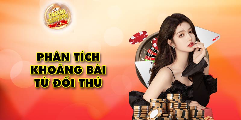 Phân tích khoảng bài từ đối thủ