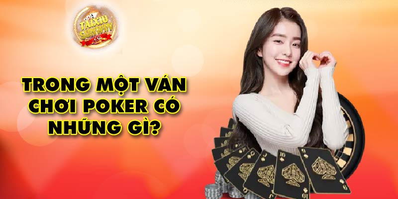 Trong một ván chơi poker có những gì?