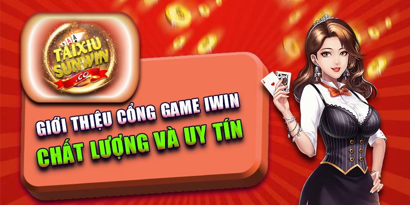 Giới thiệu cổng game Iwin chất lượng và uy tín