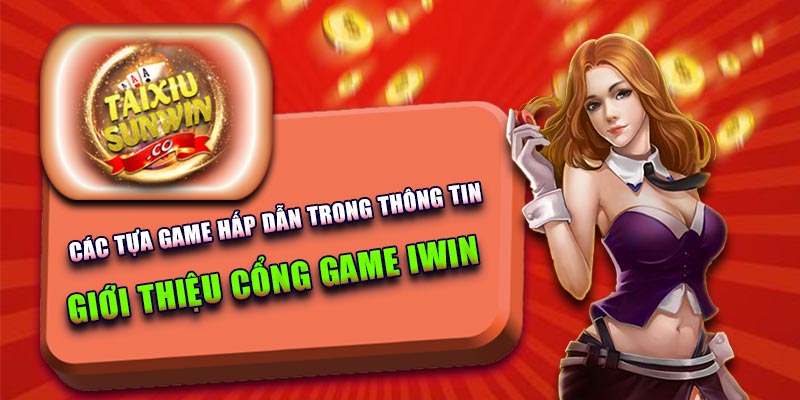 Các tựa game hấp dẫn trong thông tin giới thiệu cổng game Iwin