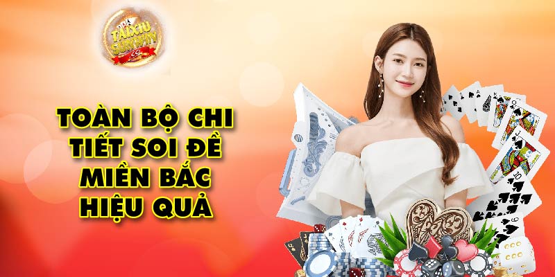 Toàn bộ chi tiết soi đề miền Bắc hiệu quả