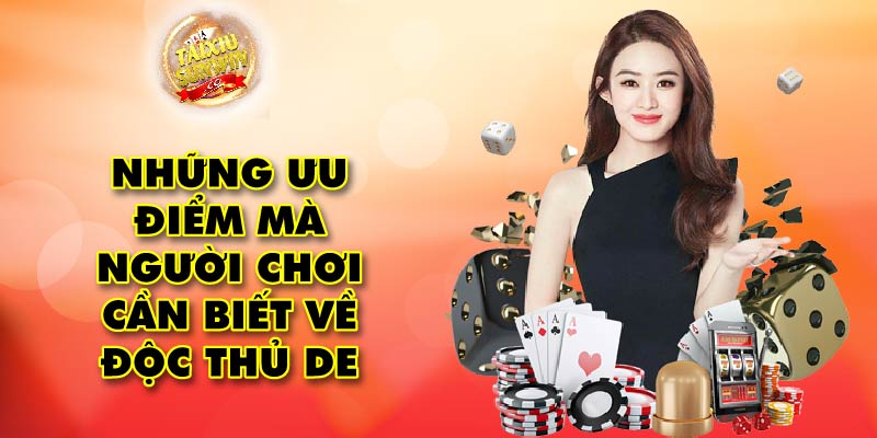 Những ưu điểm mà người chơi cần biết về độc thủ de