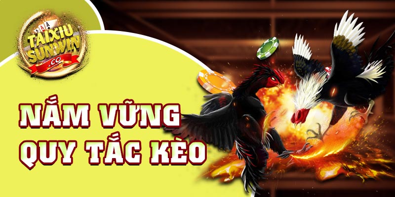 Nắm vững quy tắc kèo