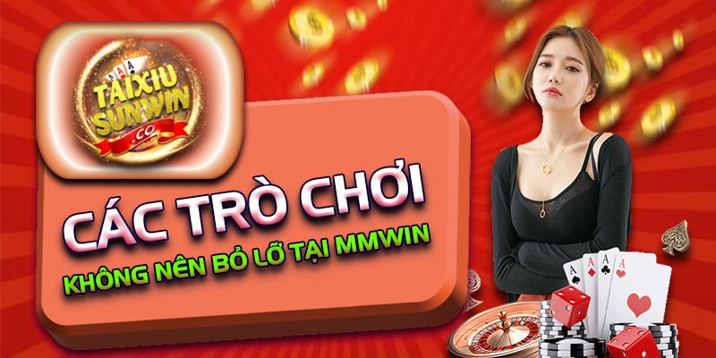 Các trò chơi không nên bỏ lỡ tại Mmwin