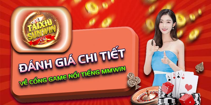 Đánh giá chi tiết về cổng game nổi tiếng Mmwin