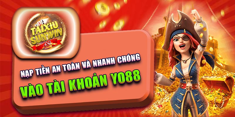 Nạp tiền an toàn và nhanh chóng vào tài khoản Yo88