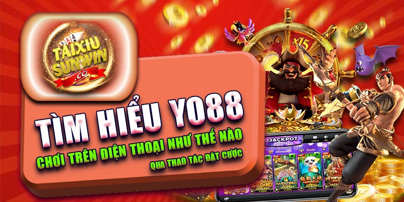 Tìm hiểu Yo88 chơi trên điện thoại như thế nào qua thao tác đặt cược