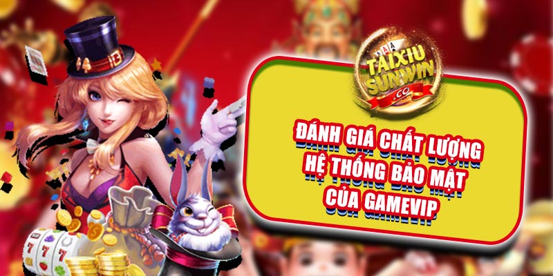 Đánh giá chất lượng hệ thống bảo mật của Gamevip