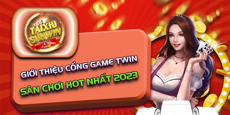 Giới thiệu cổng game Twin - Sân chơi hot nhất 2023