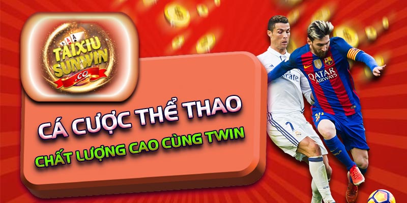 Cá cược thể thao chất lượng cao cùng Twin