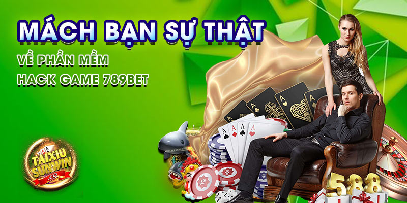 Mách bạn sự thật về phần mềm hack game 789bet