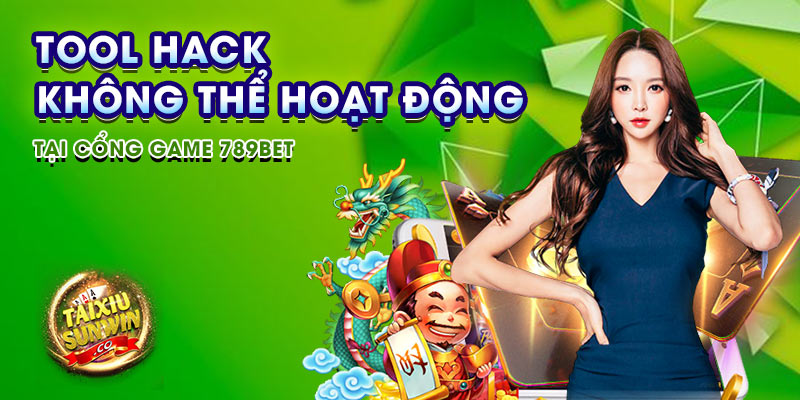 Tool hack không thể hoạt động tại cổng game 789bet