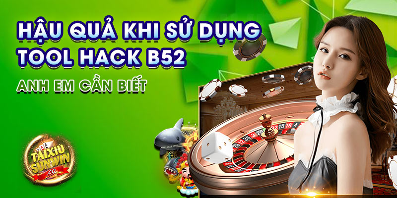 Hậu quả khi sử dụng tool hack b52 anh em cần biết