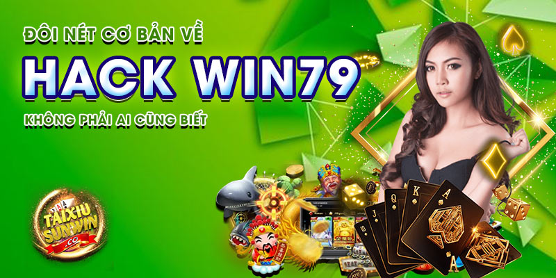 Đôi nét cơ bản về hack Win79 không phải ai cũng biết