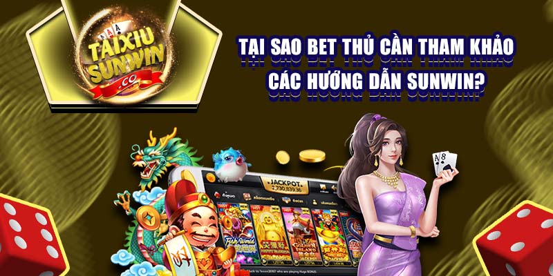 Tại sao bet thủ cần tham khảo các hướng dẫn Sunwin?