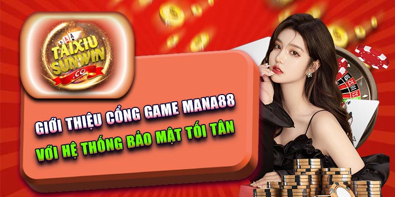 Giới thiệu cổng game Mana88 chất lượng nhất 2023