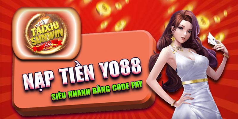 Nạp tiền Yo88 siêu nhanh bằng Code Pay