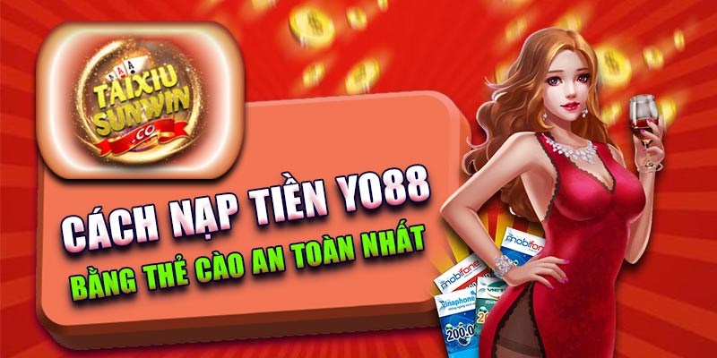 Cách nạp tiền Yo88 bằng thẻ cào an toàn nhất