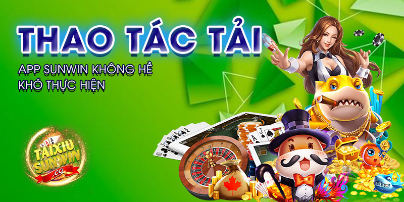 Thao tác tải app Sunwin không hề khó thực hiện