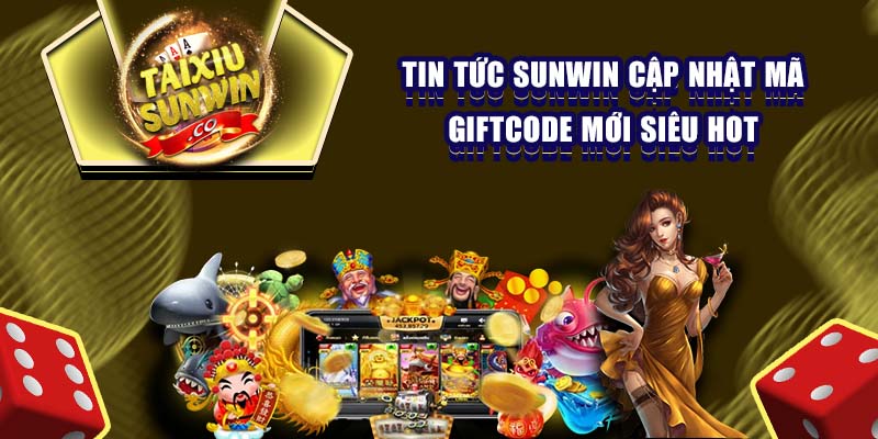 Tin tức Sunwin cập nhật mã giftcode mới siêu hot