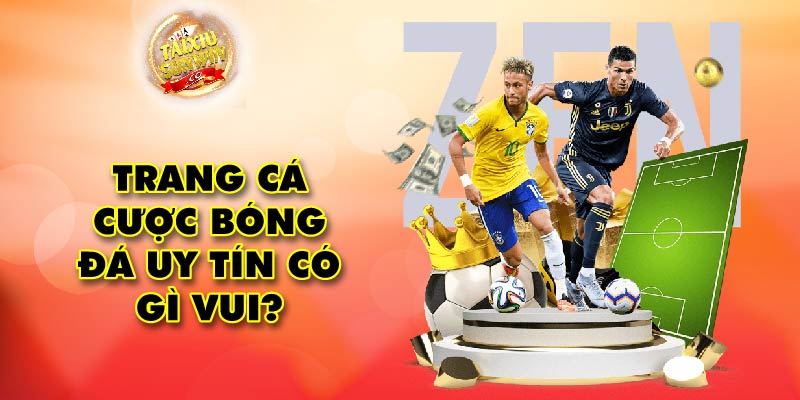 Trang cá cược bóng đá uy tín có gì vui?