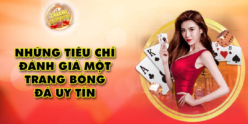 Những tiêu chí đánh giá một trang bóng đá uy tín