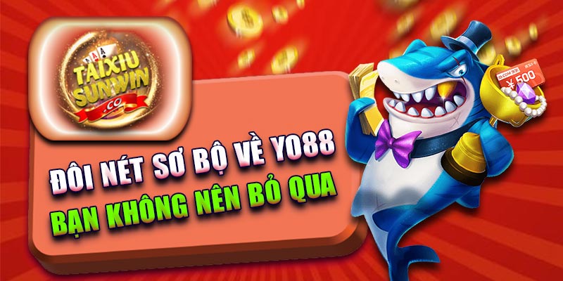 Đôi nét sơ bộ về Yo88 bạn không nên bỏ qua