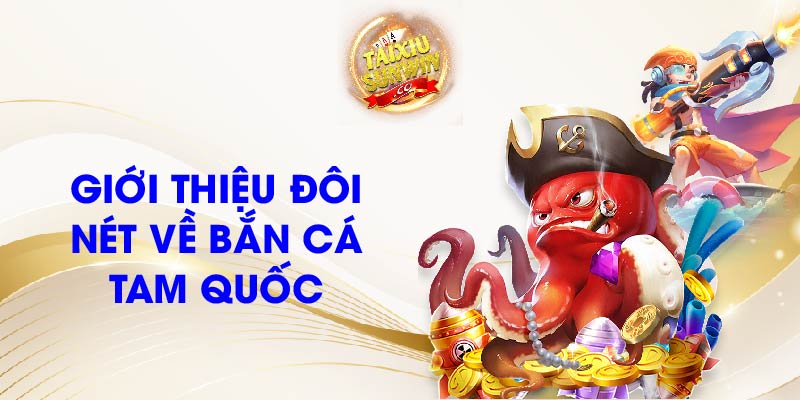 Giới thiệu về thiên đường trò chơi Bắn cá Tam Quốc