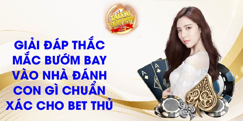 Giải đáp thắc mắc bướm bay vào nhà đánh con gì chuẩn xác cho bet thủ