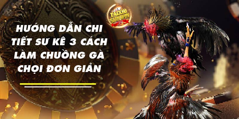 3 cách làm chuồng cho gà đơn giản dễ thực hiện