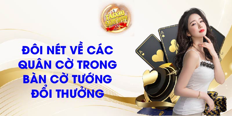 Đôi nét về các quân cờ trong bàn cờ tướng