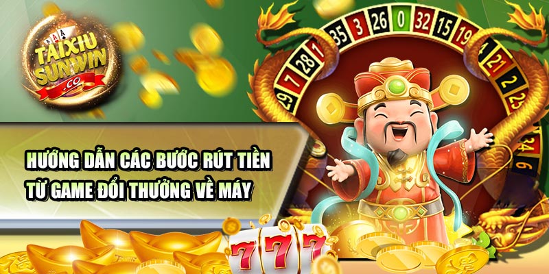 Hướng dẫn các bước rút tiền từ game đổi thưởng về máy