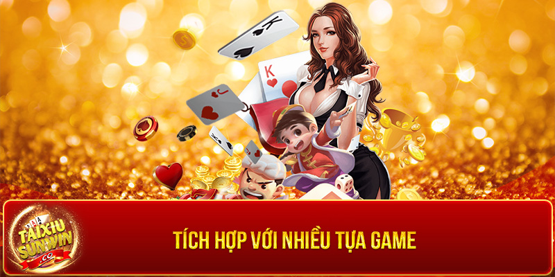 Tích hợp với nhiều tựa game