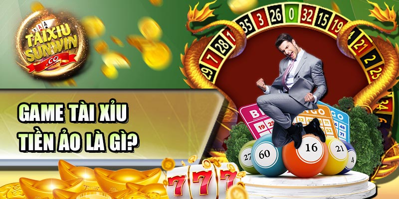 Game tài xỉu tiền ảo là gì?