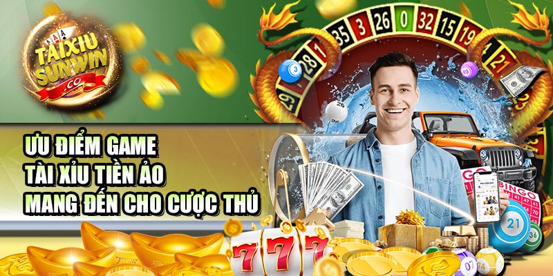 Ưu điểm game tài xỉu tiền ảo mang đến cho cược thủ