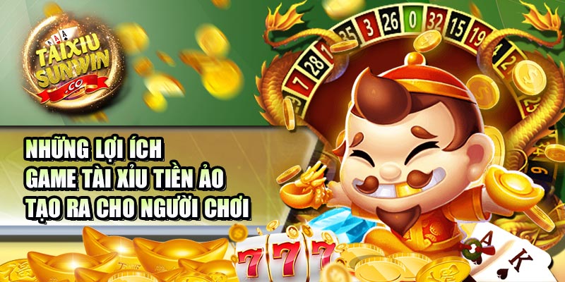 Những lợi ích game tài xỉu tiền ảo tạo ra cho người chơi