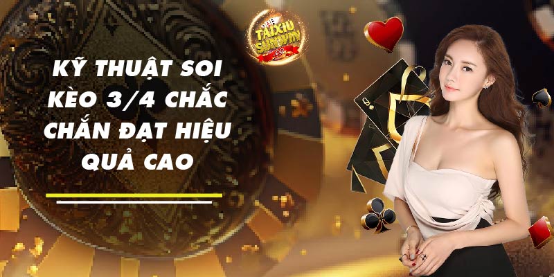 Kỹ thuật soi kèo 3/4 chắc chắn đạt hiệu quả cao