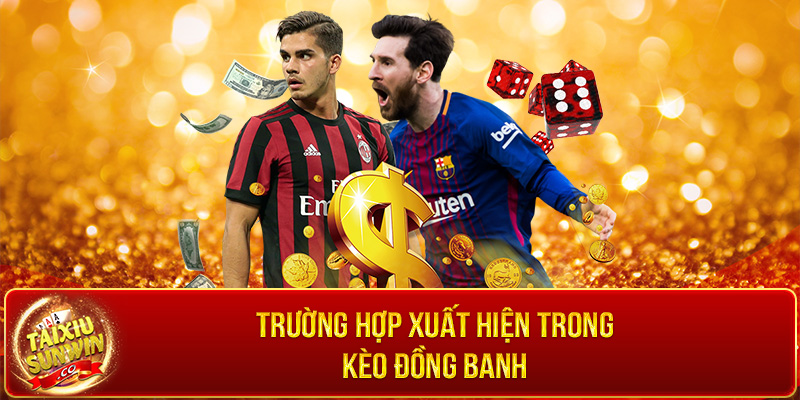 Trường hợp xuất hiện trong kèo đồng banh