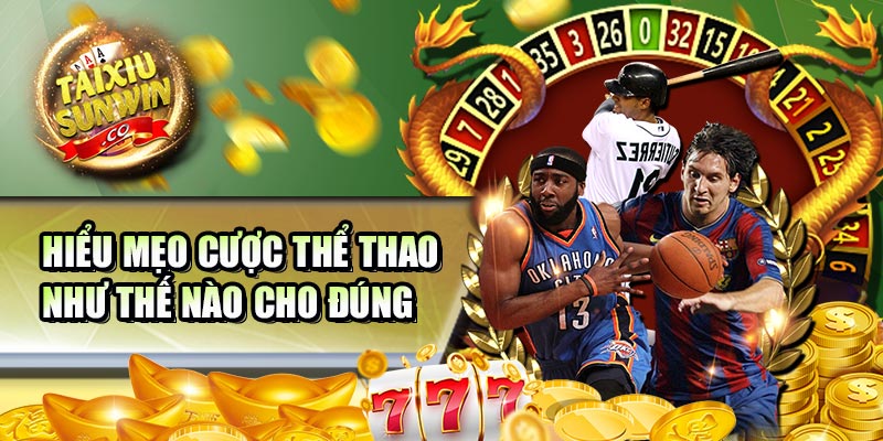 Hiểu mẹo cược thể thao như thế nào cho đúng