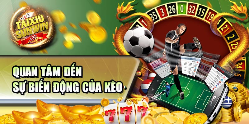 Quan tâm đến sự biến động của kèo